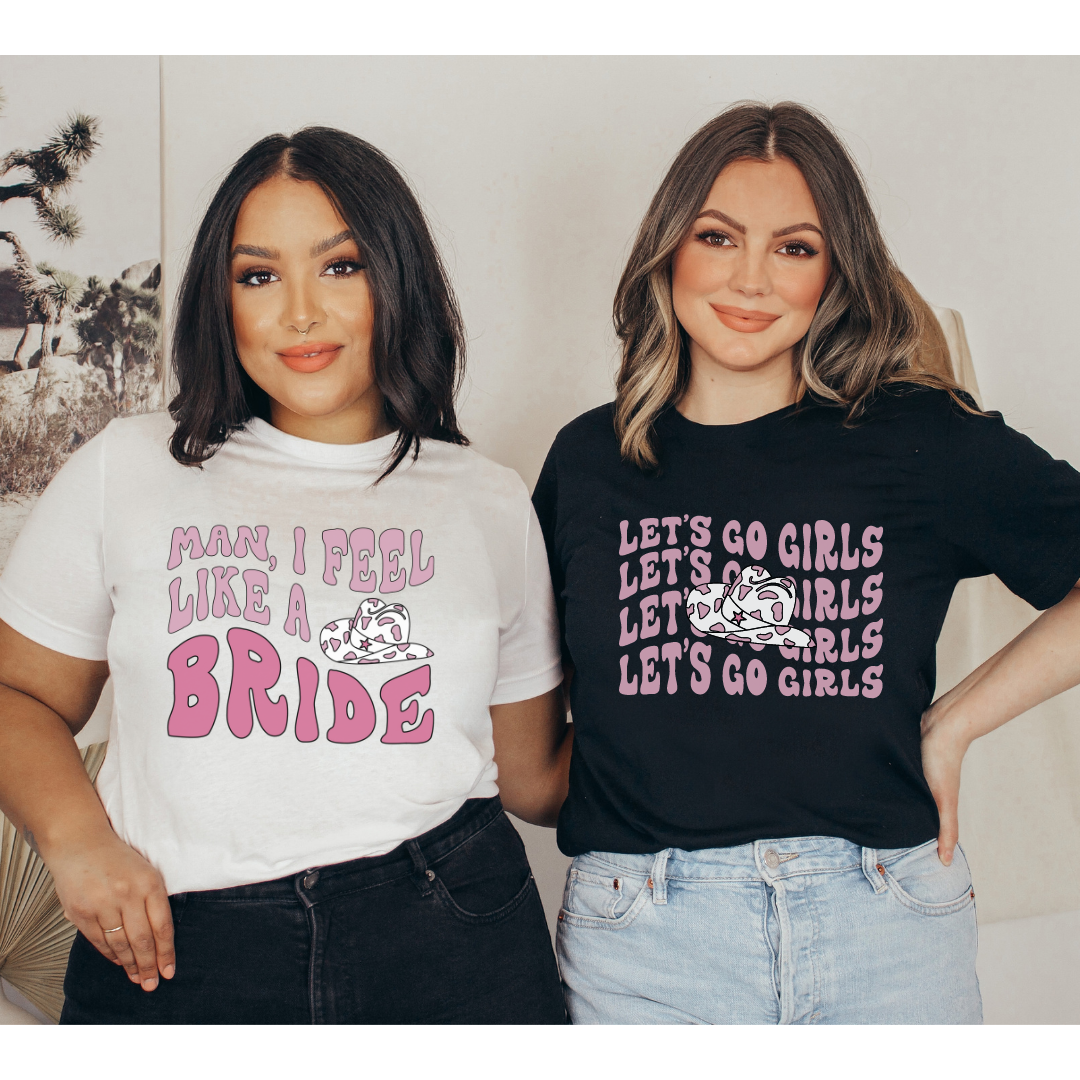 Man I feel like a Bride & Lets go Girls | Unisex Tshirt